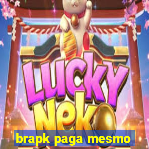 brapk paga mesmo